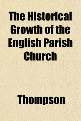 Book cover for The Historical Growth of the English Parish Church