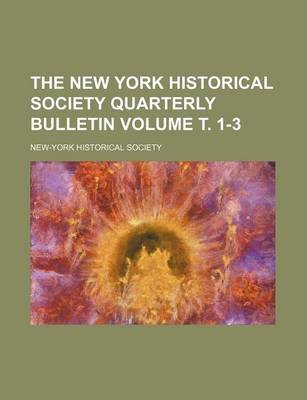 Book cover for The New York Historical Society Quarterly Bulletin Volume . 1-3