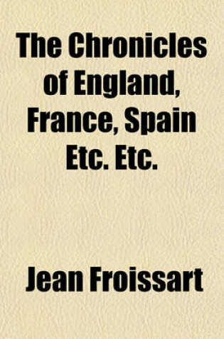 Cover of The Chronicles of England, France, Spain Etc. Etc.