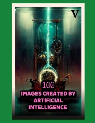 Book cover for 100 Images Created by Artificial Intelligence 05