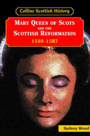 Cover of Mary Queen of Scots and the Scottish Reformation 1540s-1587