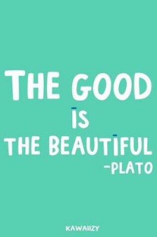 Cover of The Good Is the Beautiful - Plato
