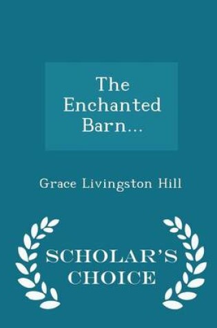 Cover of The Enchanted Barn... - Scholar's Choice Edition
