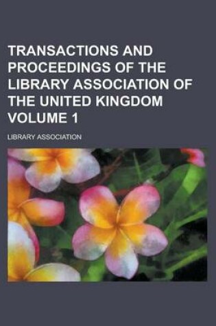Cover of Transactions and Proceedings of the Library Association of the United Kingdom Volume 1