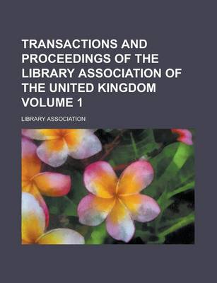 Book cover for Transactions and Proceedings of the Library Association of the United Kingdom Volume 1