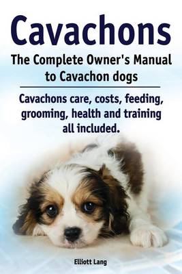 Book cover for Cavachons. The Complete Owners Manual to Cavachon dogs