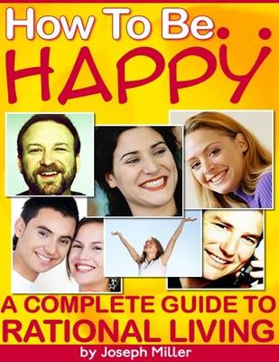 Book cover for How to Be Happy - A Complete Guide to Rational Living