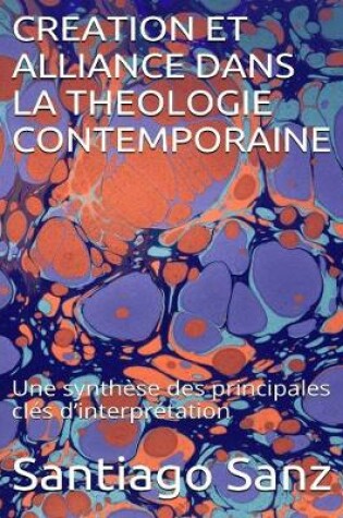 Cover of Creation Et Alliance Dans La Theologie Contemporaine: Une Synthese Des Principales Cles D'interpretation