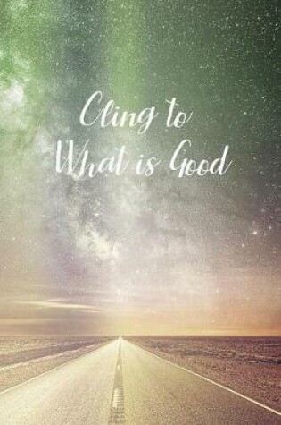 Cover of Cling to What is Good