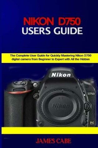 Cover of Nikon D750 Users Guide
