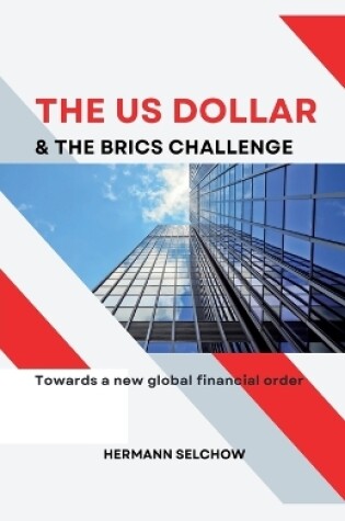 Cover of The US Dollar and the BRICS Challenge - Towards a new global financial order