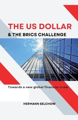 Book cover for The US Dollar and the BRICS Challenge - Towards a new global financial order