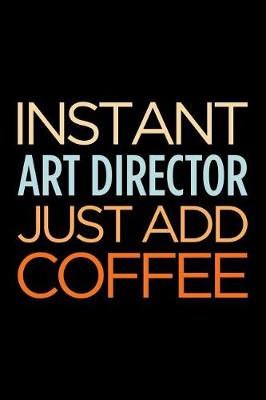 Book cover for Instant Art Director Just Add Coffee