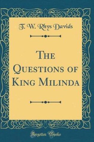 Cover of The Questions of King Milinda (Classic Reprint)