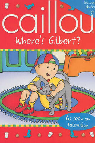 Cover of Caillou: Where's Gilbert?