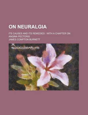 Book cover for On Neuralgia; Its Causes and Its Remedies