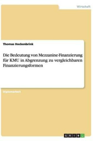 Cover of Die Bedeutung Von Mezzanine-Finanzierung Für Kmu in Abgrenzung Zu Vergleichbaren Finanzierungsformen