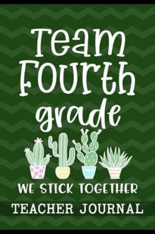 Cover of Team Fourth Grade We Stick Together Teacher Journal