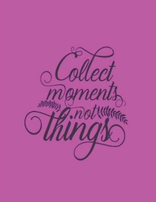 Book cover for Collect Moments Not Things