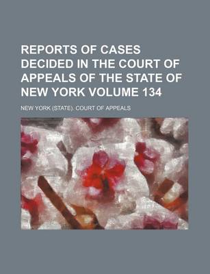 Book cover for Reports of Cases Decided in the Court of Appeals of the State of New York Volume 134