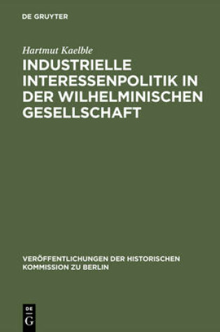 Cover of Industrielle Interessenpolitik in Der Wilhelminischen Gesellschaft