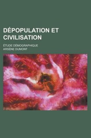 Cover of Depopulation Et Civilisation; Etude Demographique