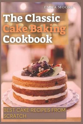 Book cover for The Classic Cake Baking Cookbook