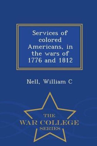 Cover of Services of Colored Americans, in the Wars of 1776 and 1812 - War College Series