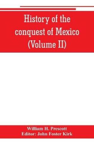 Cover of History of the conquest of Mexico (Volume II)