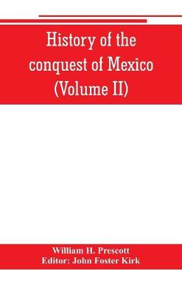 Book cover for History of the conquest of Mexico (Volume II)