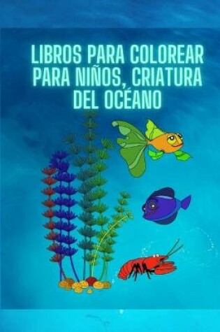 Cover of Libros para colorear para ninos, criatura del oceano (Nueva version)