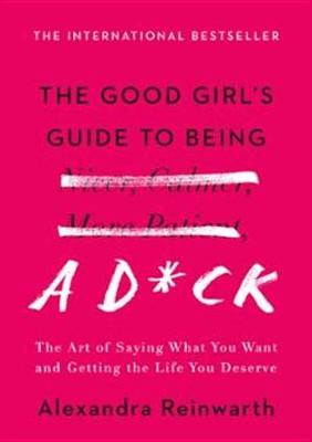 Book cover for The Good Girl's Guide to Being a D*ck