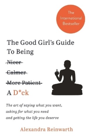 Cover of The Good Girl's Guide To Being A D*ck