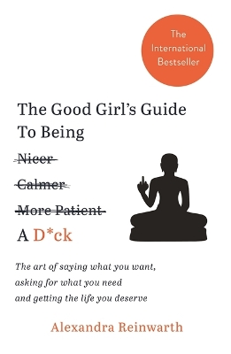 Book cover for The Good Girl's Guide To Being A D*ck