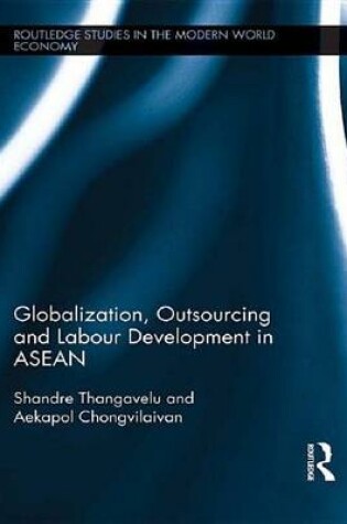 Cover of Globalization, Outsourcing and Labour Development in ASEAN