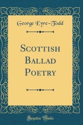 Cover of Scottish Ballad Poetry (Classic Reprint)