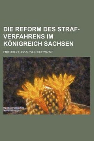 Cover of Die Reform Des Straf-Verfahrens Im Konigreich Sachsen