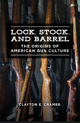 Book cover for Lock, Stock, and Barrel: The Origins of American Gun Culture