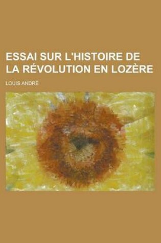 Cover of Essai Sur L'Histoire de la Revolution En Lozere