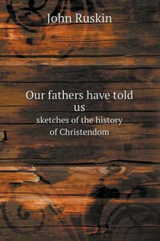 Cover of Our fathers have told us sketches of the history of Christendom