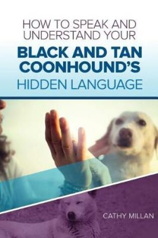 Cover of How to Speak and Understand Your Black and Tan Coonhound's Hidden Language