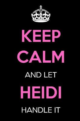 Book cover for Keep Calm and Let Heidi Handle It