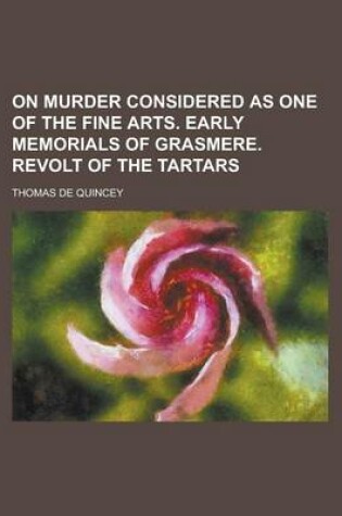 Cover of On Murder Considered as One of the Fine Arts. Early Memorials of Grasmere. Revolt of the Tartars