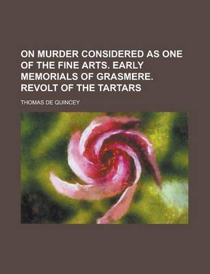 Book cover for On Murder Considered as One of the Fine Arts. Early Memorials of Grasmere. Revolt of the Tartars