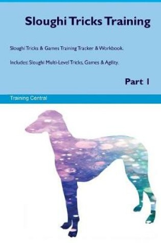 Cover of Sloughi Tricks Training Sloughi Tricks & Games Training Tracker & Workbook. Includes