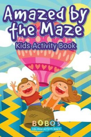 Cover of Amazed by the Maze - Kids Activity Book