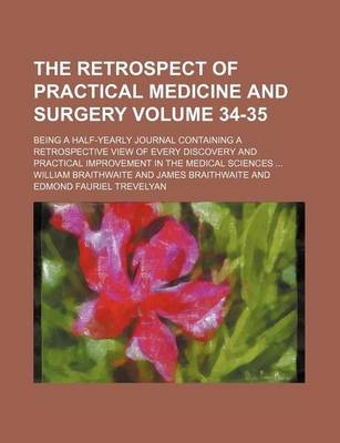 Book cover for The Retrospect of Practical Medicine and Surgery Volume 34-35; Being a Half-Yearly Journal Containing a Retrospective View of Every Discovery and Practical Improvement in the Medical Sciences