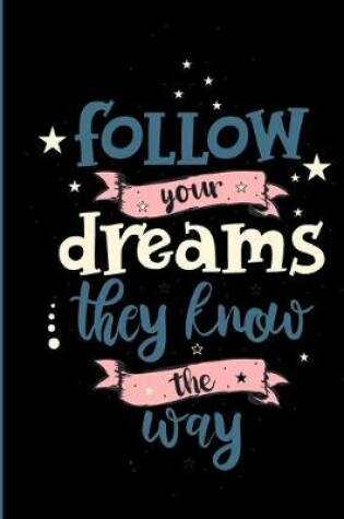 Cover of Follow Your Dreams They Know The Way