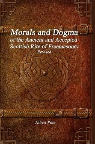 Cover of Morals and Dogma of the Ancient and Accepted Scottish Rite of Freemasonry Revised