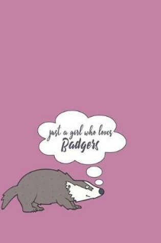 Cover of Just A Girl Who Loves Badgers